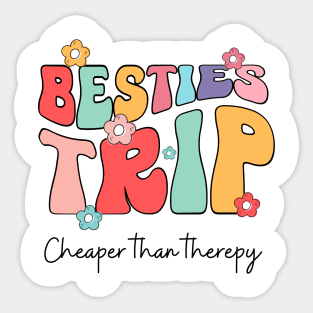 Besties Trip cheaper than therapy Sticker